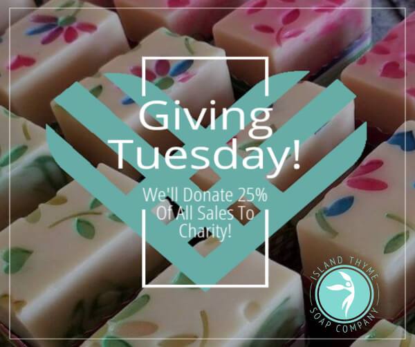 Giving Tuesday On The Island - Island Thyme Soap Company